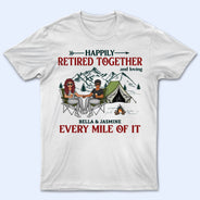 Happily Retired Together Camping Husband Wife - Couple Gift - Personalized Custom T Shirt