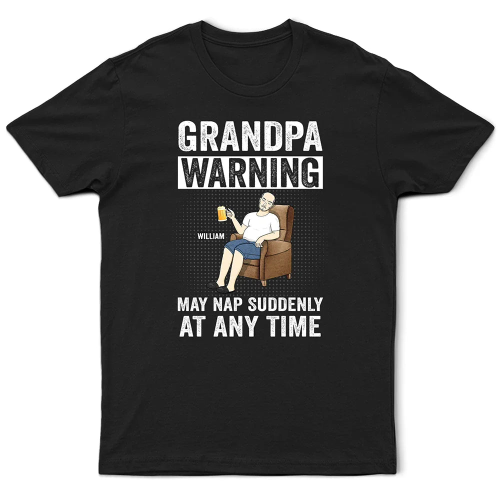 Grandpa Warning May Nap Suddenly At Any Time - Personalized T Shirt