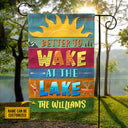 Lake House Better To Wake At The Lake Custom Flag