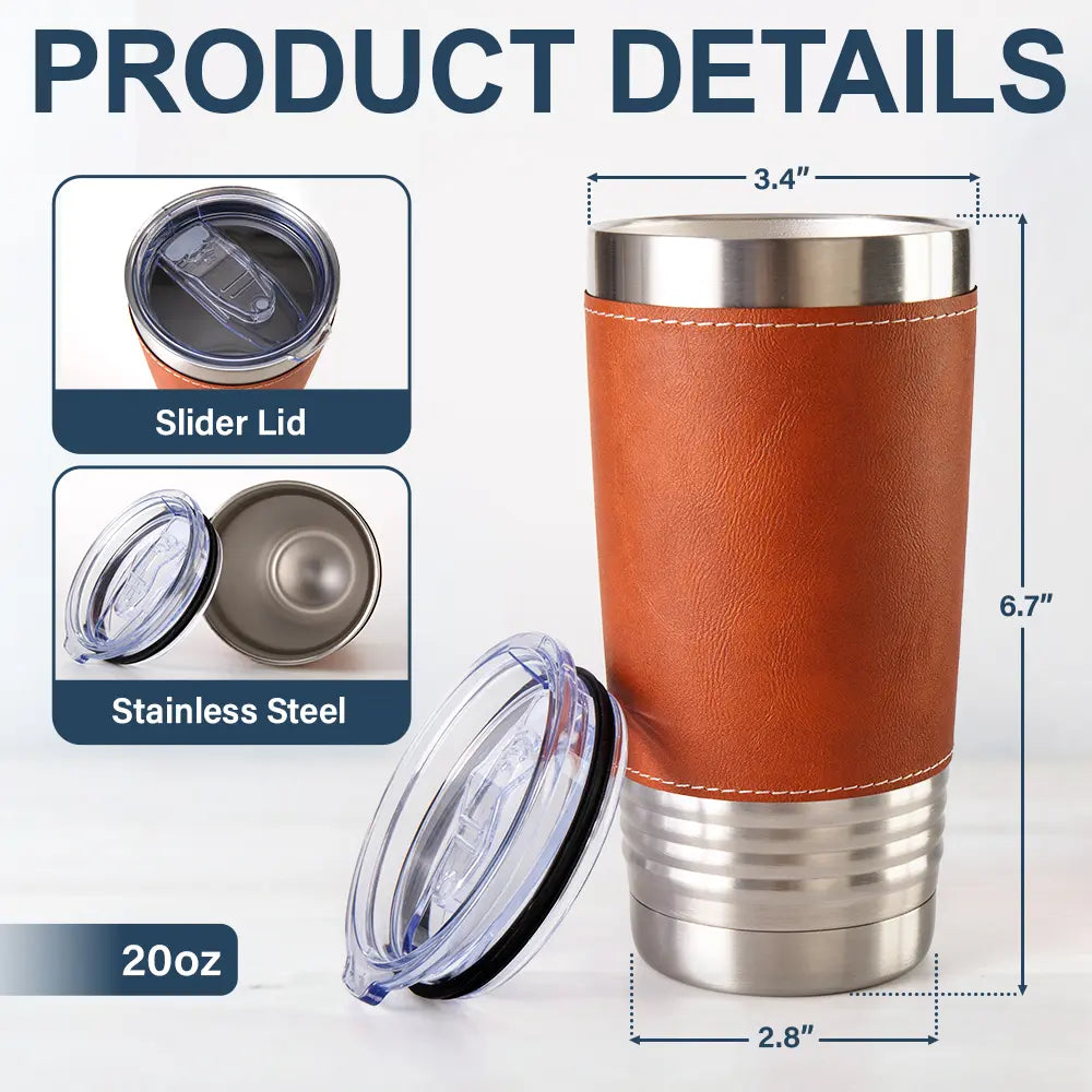 Gift For Father,Gift For Men,Gift For Husband,Happy,Gift For Yourself - From The Reason You Drink - Personalized Leather Tumbler