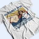 Funny, Cat Lovers, Pet Lovers, Cat Dad, Cat Mom - Life Would Be Boring Without Me Cat - Personalized T Shirt