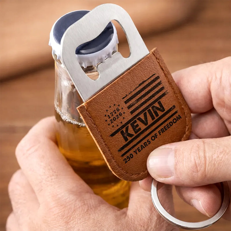 Independence Day,America 250th,Gift For Men,Gift For Boyfriend,Gift For Husband,Gift For Uncle,Gift For Grandpa,Gift For Father,Gift For Son - Stars And Stripes 250 Years Of Freedom - Personalized Leather Bottle Opener Keychain