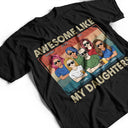 Awesome Like My Daughter - Funny Gift For Dad, Father, Grandpa - Personalized T Shirt