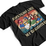 Awesome Like My Daughter - Funny Gift For Dad, Father, Grandpa - Personalized T Shirt