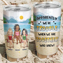 Beach Bestie Apparently We Are Trouble - Personalized Tumbler