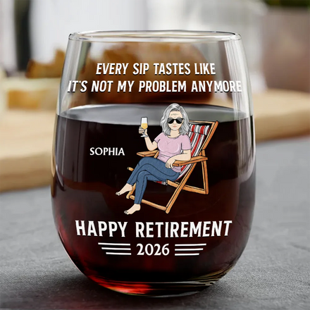 Every Sip Tastes Like It's Not My Problem Anymore Retirement - Personalized Stemless Wine Glass