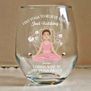 Gift For Yourself,Gift For Women,Gift For Men,Yoga - In My Yoga Pants - Personalized Stemless Wine Glass