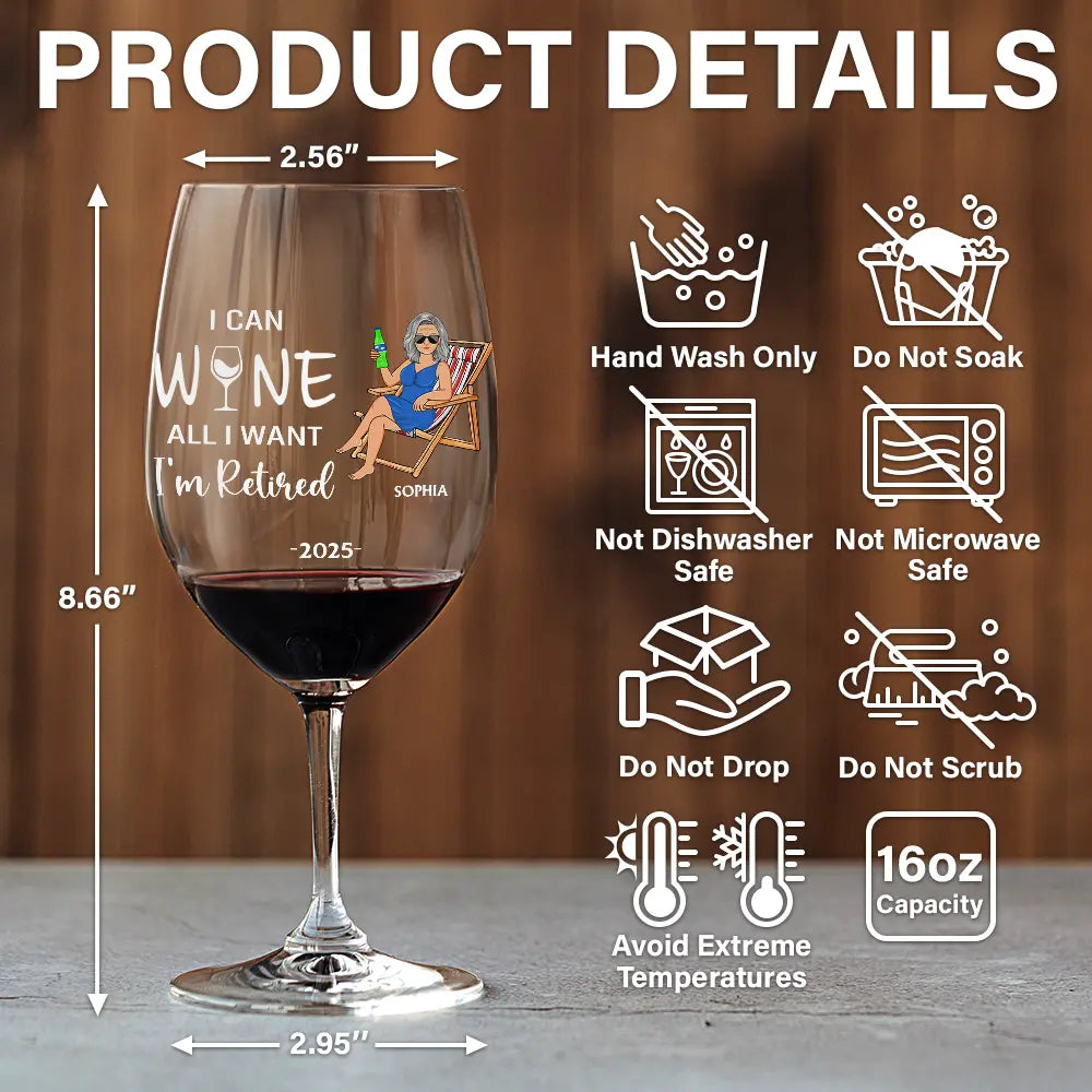 Retirement, Funny, Gift For Yourself, Parents, Gift For Grandparents - I Can Wine All I Want I'm Retired - Personalized Wine Glass