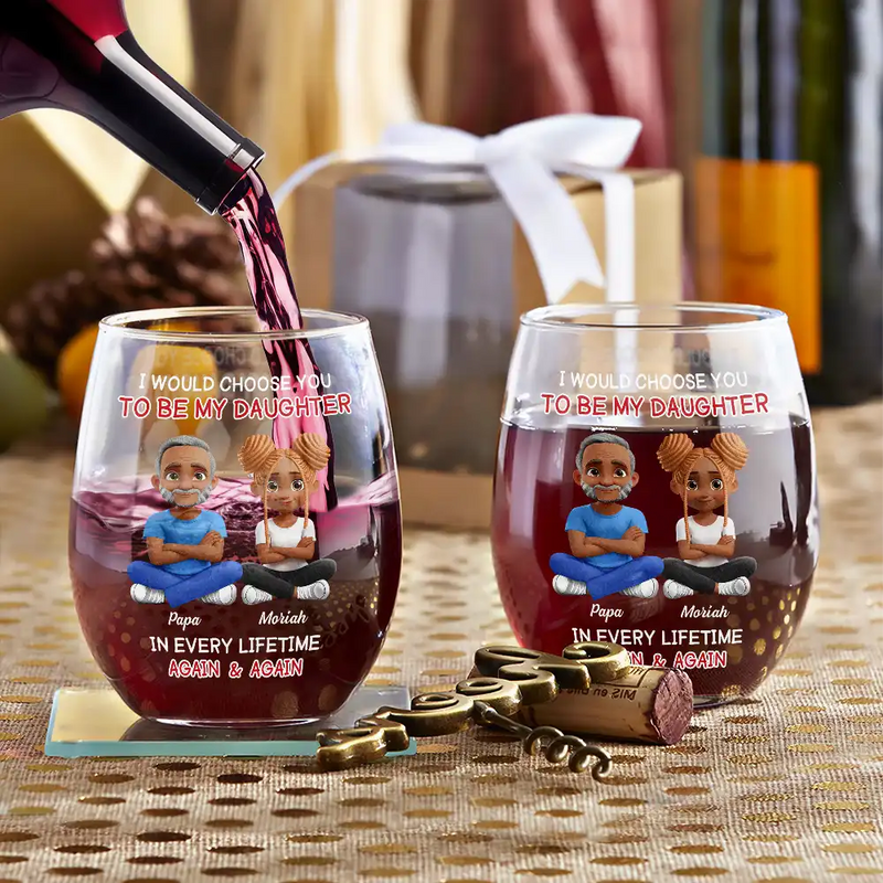 Happy,Dad,Daughters,Gift For Daughter - I Would Choose To Be My Daughter In Every Lifetime - Personalized Stemless Wine Glass