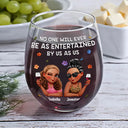 Gift For Bestie,Gifts For Colleagues,Gift For Sisters,Funny,Gift For Sibling - No One Will Ever Be As Entertained By Us As Us 3D Bestie - Personalized Stemless Wine Glass