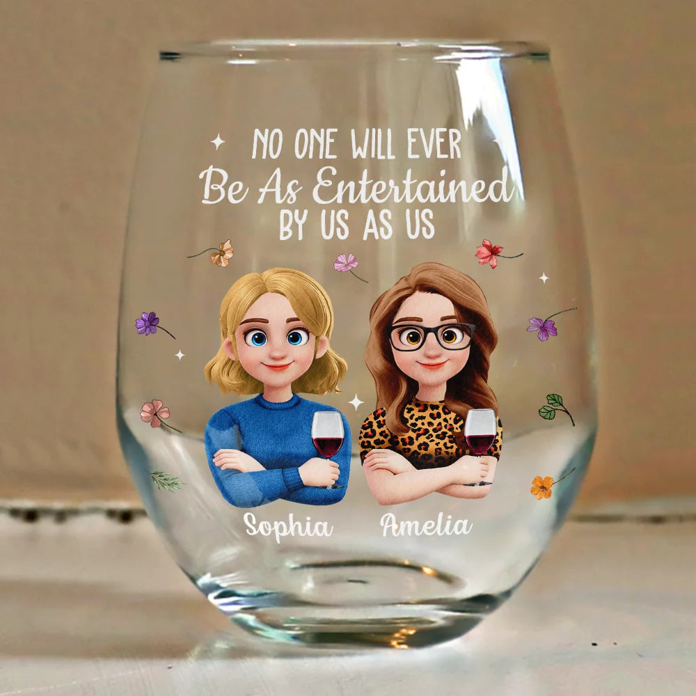 Gift For Bestie,Old Best friends,Funny,Gift For Sisters,Gifts For Colleagues - No One Will Ever Be As Entertained By Us As Us Bestie - Personalized Stemless Wine Glass
