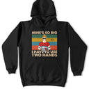 Mine Is So Big I Have To Use - Gift For Fishing Lovers - Personalized Custom T Shirt
