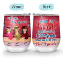 We Will Be Friends - Gift For Besties, BFF - Personalized Custom Wine Tumbler