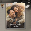 Custom Photo, Gift For Couples, Gift For Father, Happy - Custom Photo Drive Safe We Love You - Personalized Custom Shaped Acrylic Car Visor Clip