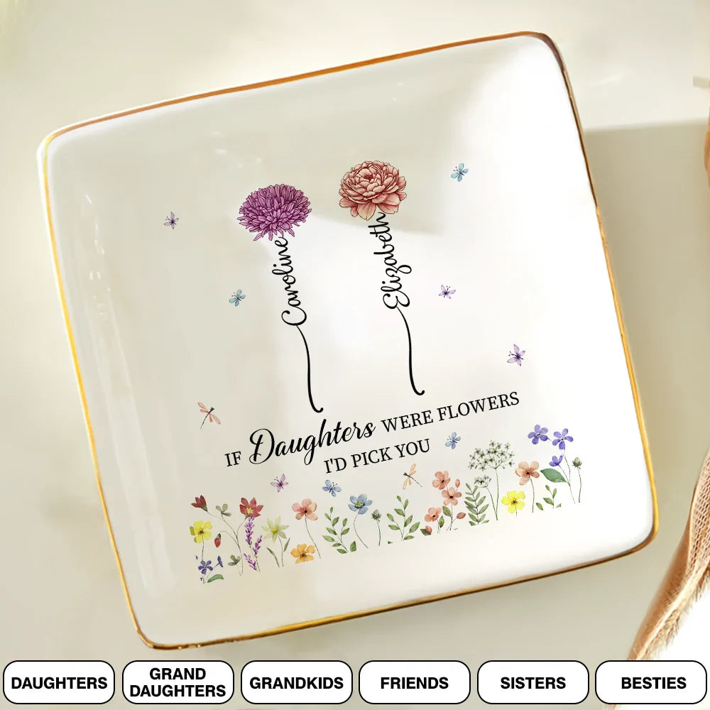 Gift For Daughter,Gift For Grandkids,Mom - Daughters (Adult),Happy - Mother If Daughters Were Flower I'd Pick You - Personalized Ring Dish