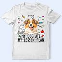 Dog Lovers,Pet Lovers,Pet Mom,Dog Mom,Teacher,Happy - My Dog Ate My Lesson Plan - Personalized T Shirt