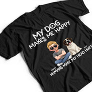 Dog Lovers,Funny - My Dog Make Me Happy - Personalized T Shirt