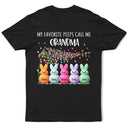 Funny,Gift For Mother,Gift For Grandma,Gift For Wife,Easter - My Favorite Peeps Call Me Grandma Mom - Personalized T Shirt