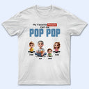 Gift For Grandpa, Grandpa - Grandkids, Gift For Father, Happy - My Favorite People Call Me Pop Pop - Personalized T Shirt