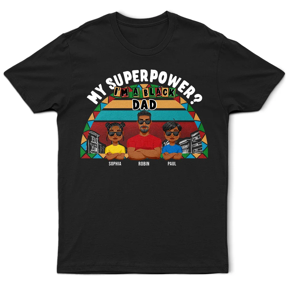 My Superpower? I'm A Black Dad! - Personalized T Shirt