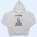 I'm Retired You Can't Make Me - Retirement Gift - Personalized T Shirt
