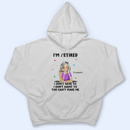 I'm Retired You Can't Make Me - Retirement Gift - Personalized T Shirt
