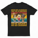 We're Not Alcoholics We Go Cruising Vintage - Vacation, Anniversary, Birthday Gift For Besties, Best Friends - Personalized Custom T Shirt