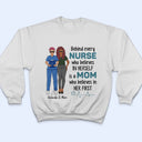 Behind Every Nurse Who Believes In Herself - Gift For Nurse - Personalized Custom T Shirt