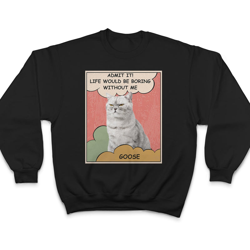 Custom Photo Dog Cat Boring Life Without Me - Gift For Pet Lovers - Personalized T Shirt