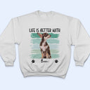 Custom Photo Life Is Better With Dog Cat - Gift For Pet Lovers - Personalized T Shirt