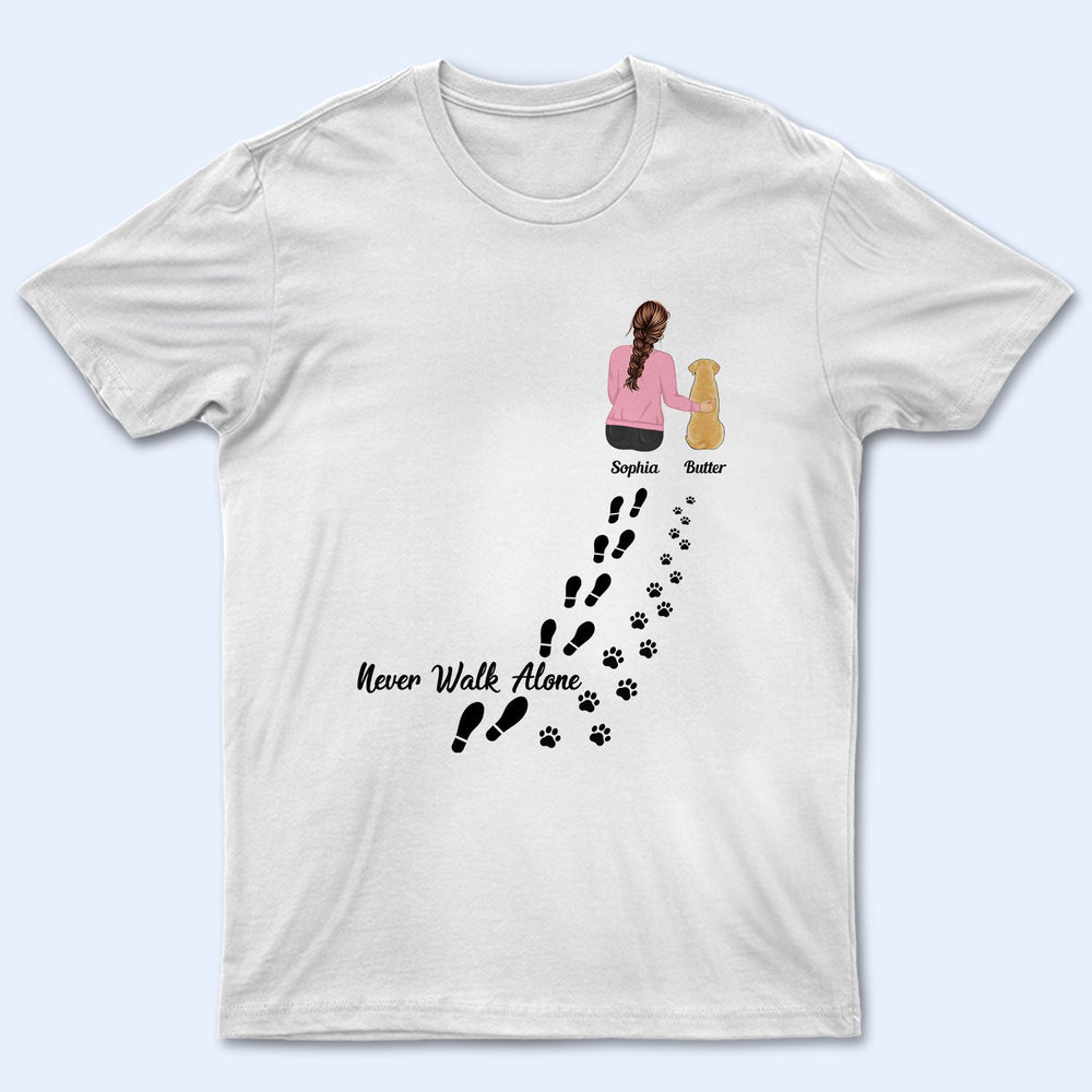 Never Walk Alone - Gift For Dog Lovers, Dog Mom, Dog Dad - Personalized T Shirt