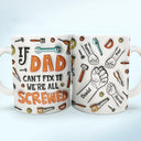 If Dad Can't Fix It We're All Screwed - 3D Inflated Effect Printed Mug, Personalized White Edge-to-Edge Mug