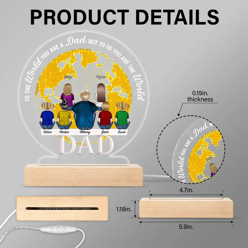 Gift For Husband, Gift For Grandpa, Gift For Father, Dad - Daughters (Adult), Dad - Daughters (Young), Dad - Children, Dad - Sons, Love, Happy - To The World You Are A Dad - Personalized 3D Led Light Wooden Base
