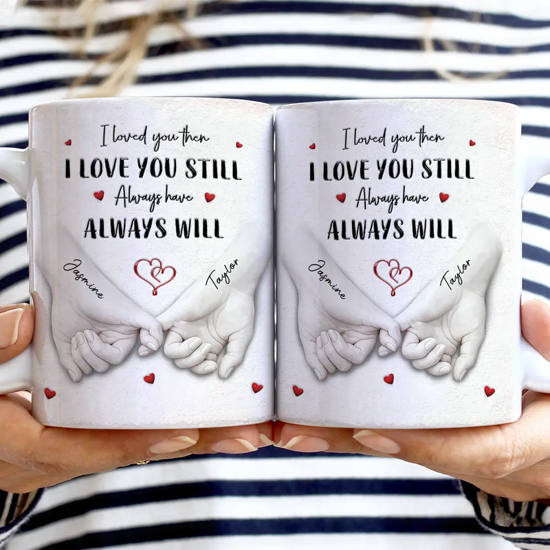 Gift For Couples,LGBT,Gift For Women,Gift For Men,Love,Top Market - 3D Inflated Effect Printed Couple Loved You Then Love You Still - Personalized White Edge-to-Edge Mug