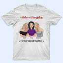 Mother And Daughter Forever Linked Together - Loving Gift For Mom - Personalized T Shirt