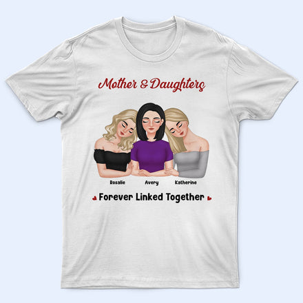 Mother And Daughter Forever Linked Together - Loving Gift For Mom - Personalized T Shirt