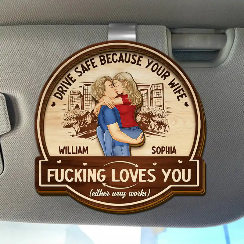 Gift For Husband, Gift For Boyfriend - Kissing Couple Drive Safe Because Your Wife Loves You - Personalized Custom Shaped Car Visor Clip
