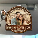 Gift For Husband, Gift For Boyfriend - Custom Photo Drive Safe Because Your Wife Loves You - Personalized Custom Shaped Car Visor Clip

