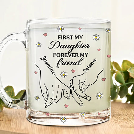 First My Daughter Forever My Friend - Personalized Glass Mug