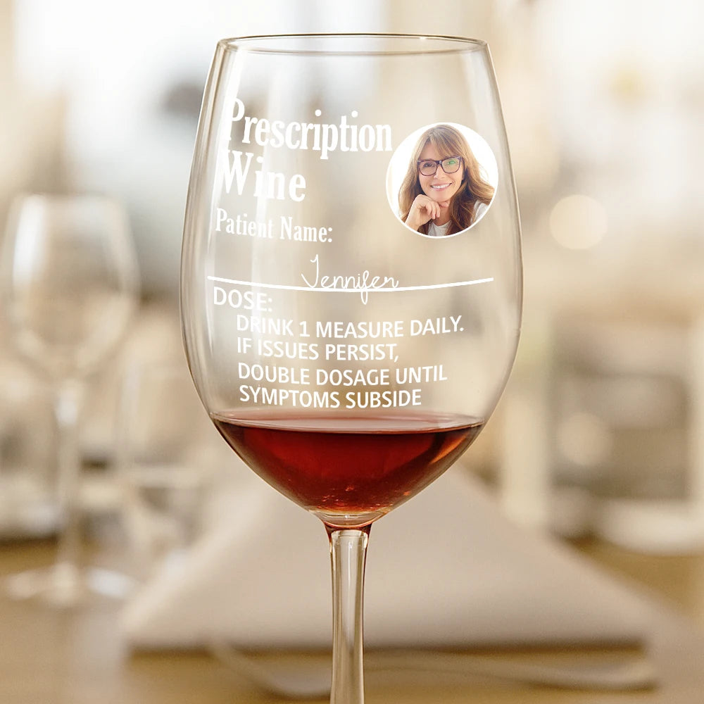 Gift For Yourself,Gift For Women,Gift For Men,Funny,Custom Photo - Custom Photo Funny Prescription Drink One Measure Daily - Personalized Wine Glass
