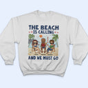 The Beach Is Calling And We Must Go Best Friends - Bestie BFF Gift - Personalized Custom T Shirt