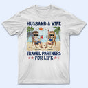 Husband And Wife Travel Partners For Life Beach Traveling Husband Wife - Couple Gift - Personalized Custom T Shirt