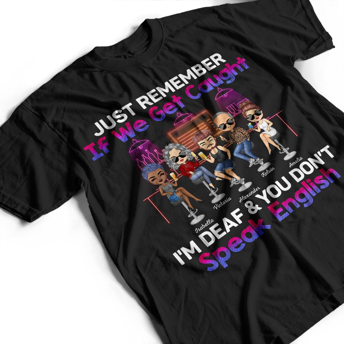 Just Remember If We Get Caught Party Best Friends - Bestie BFF Gift - Personalized Custom T Shirt
