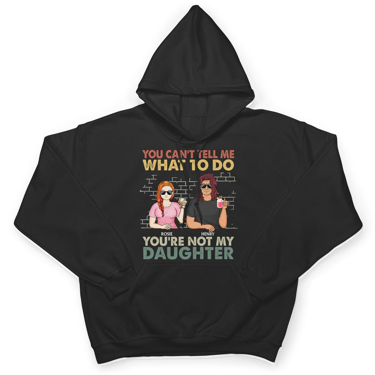 You Can't Tell Me What To Do You're Not My Daughter - Funny, Birthday Gift For Father, Papa, Husband - Personalized Custom T Shirt