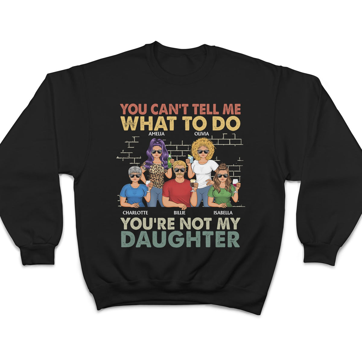 You Can't Tell Me What To Do You're Not My Daughter - Funny, Birthday Gift For Father, Papa, Husband - Personalized Custom T Shirt
