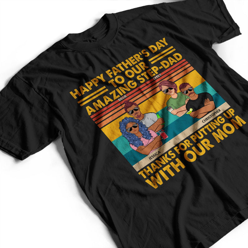 To Our Amazing Step-Dad Thanks For Putting Up With Our Mom Adult Children - Funny, Birthday Gift For Father, Papa, Husband - Personalized Custom T Shirt