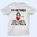 I'm Retired You Can't Make Me - Retirement Gift For Mother, Grandma, Grandmother - Personalized T Shirt
