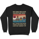 I Laugh Because There's Nothing You Can't Do About It - Personalized T Shirt