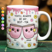 You'll Always Be My Best-Tea - 3D Inflated Effect Printed Mug, Personalized White Edge-to-Edge Mug