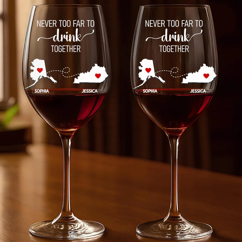 Love,Gift For Bestie,Long Distance,Gift For Sisters,Gift For Sibling,Mom,Daughters,Family - Never Too Far To Drink Together Besties Sisters - Personalized Wine Glass